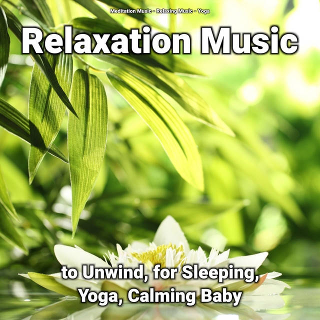 Relaxation Music to Unwind, for Sleeping, Yoga, Calming Baby cover art