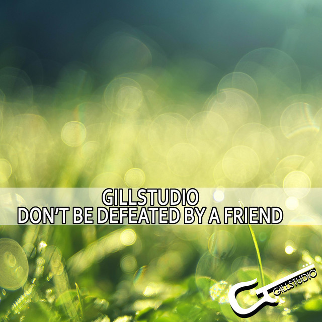 Don T Be Defeated By A Friend Single By Gillstudio Spotify