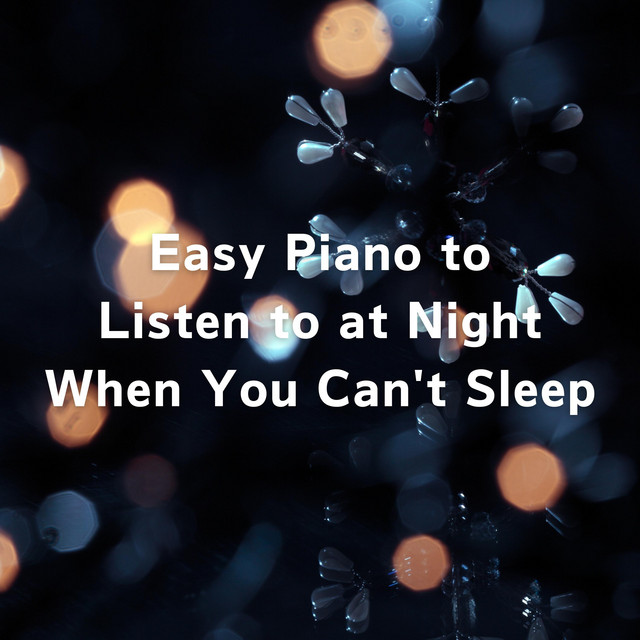 Easy Piano to Listen to at Night When You Can't Sleep Album by Relax