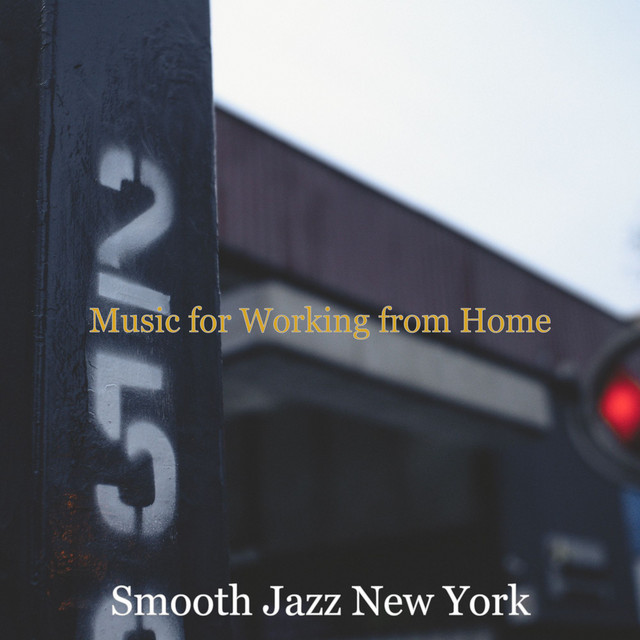 Music for Working from Home - Album by Smooth Jazz New York | Spotify