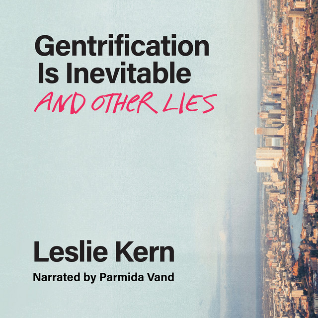 Gentrification Is Inevitable and Other Lies (Unabridged)