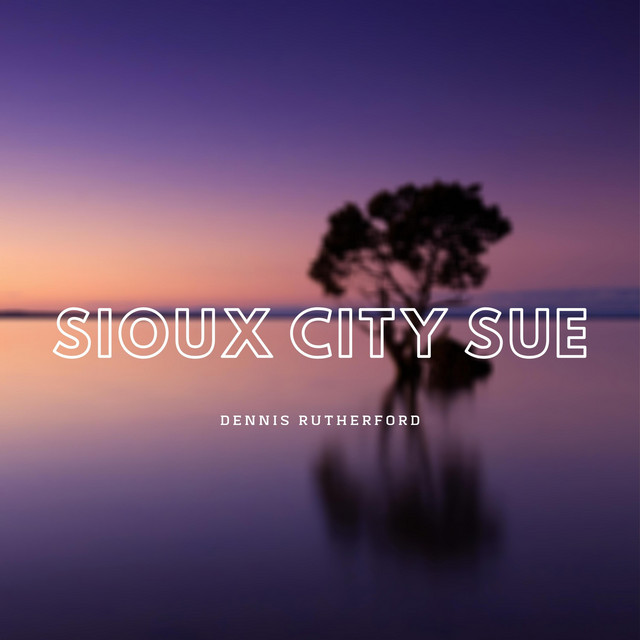 Sioux City Sue - Single by Dennis Rutherford | Spotify