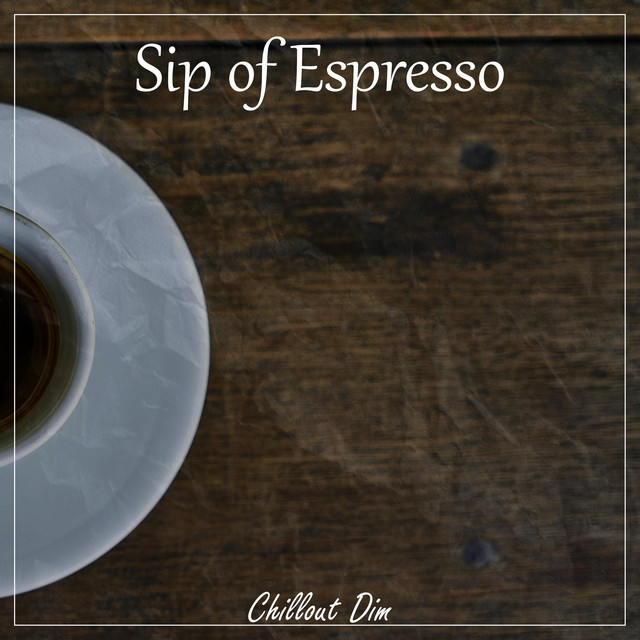 Обкладинка: Sip of Espresso — Chillout Dim
