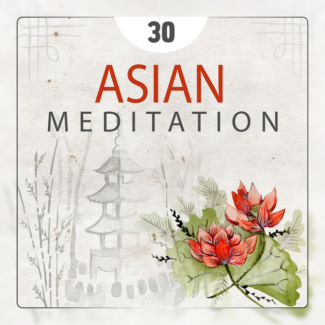30 Asian Meditation - Pure & Relaxing Traditional Japanese and Chinese Music, Namaste Healing Yoga, Zen Garden Relaxation Oasis cover art