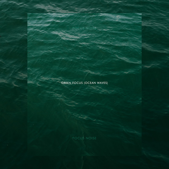 Green Focus (Ocean Waves) by Focus Noise