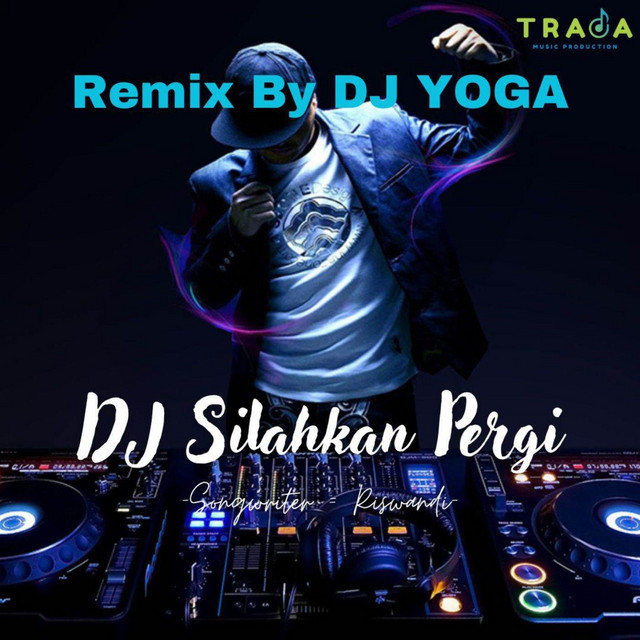 DJ Silahkan Pergi Bila Tak Ada Hati