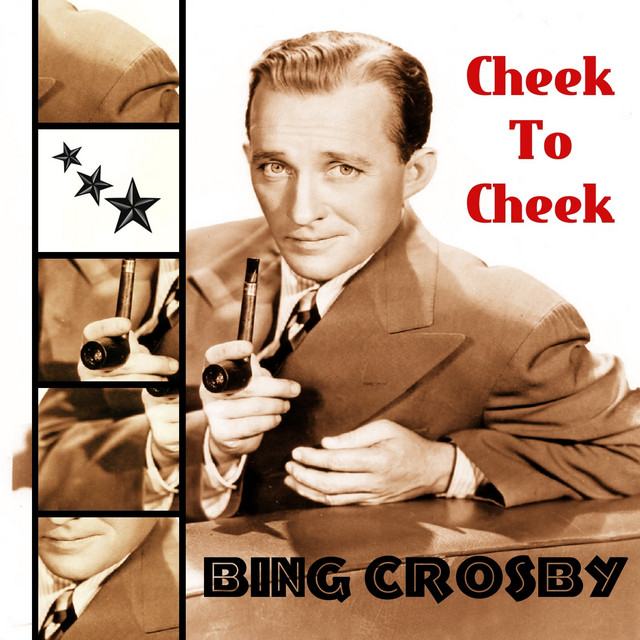 Cheek To Cheek By Bing Crosby On Spotify