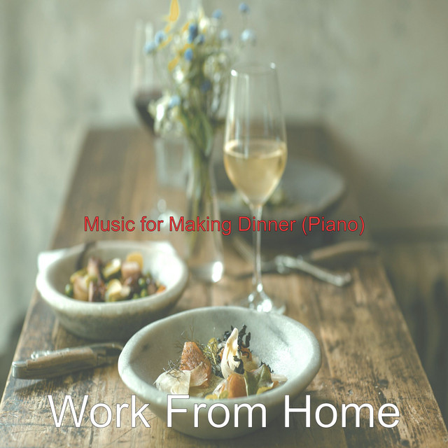 Music for Making Dinner (Piano) - Album by Work from Home | Spotify