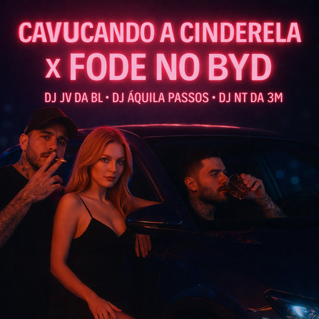 Cavucando a Cinderela x Fode no Byd