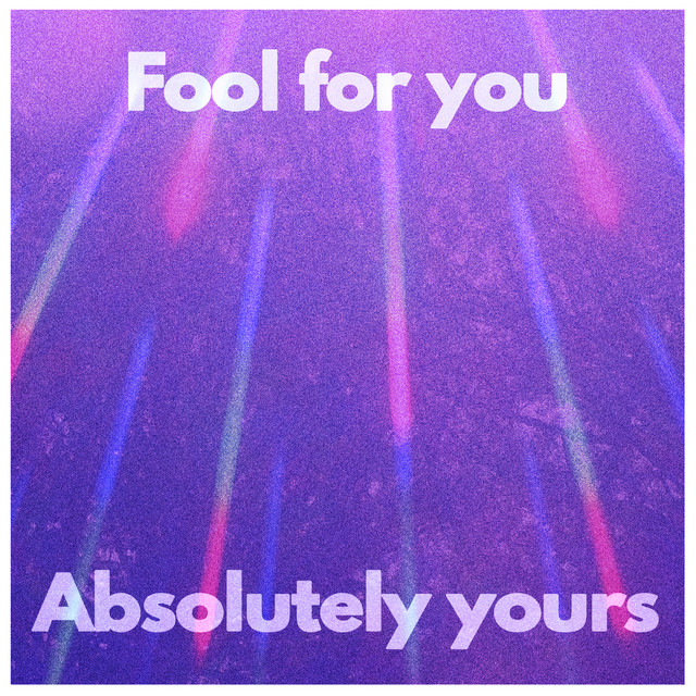 Fool for You - Single by Absolutely Yours | Spotify