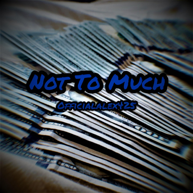 Not to Much - Single by Officialalex425 | Spotify