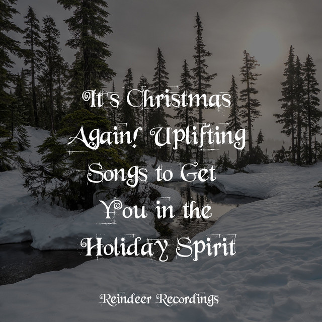 It’s Christmas Again! Uplifting Songs to Get You in the Holiday Spirit