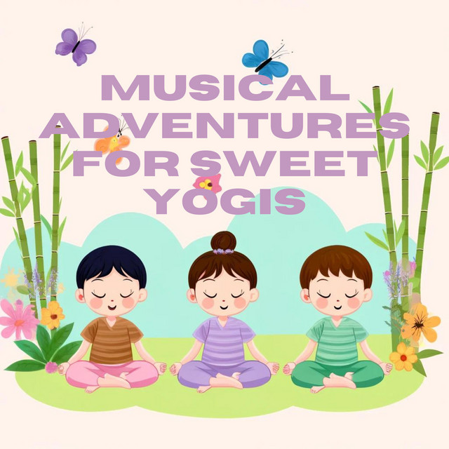 Musical Adventures for Sweet Yogis: Calm and Joyful Melodies for Yoga and Meditation