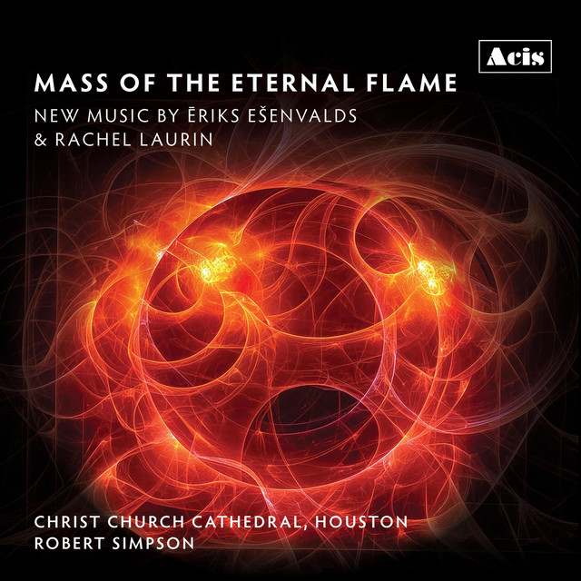 Mass of the Eternal Flame: New Music by Ēriks Ešenvalds & Rachel Laurin cover art