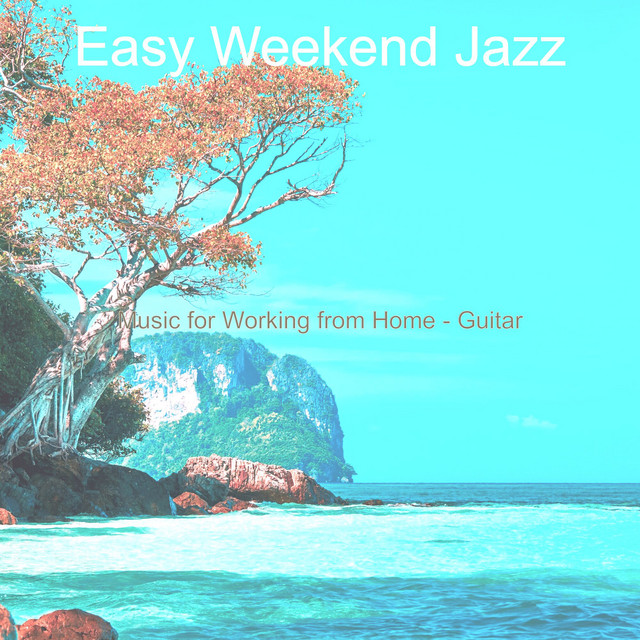 Music for Working from Home - Guitar - Album by Easy Weekend Jazz | Spotify
