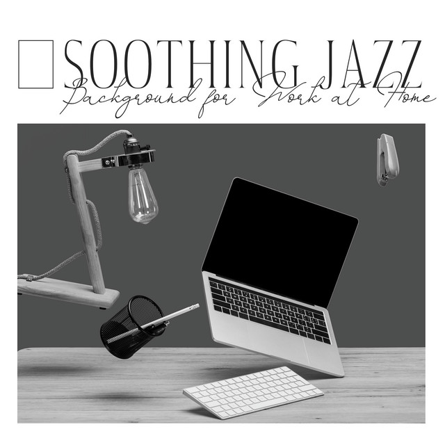 Soothing Jazz Background for Work at Home: Soft Jazz Music for Focus and Concentration cover art