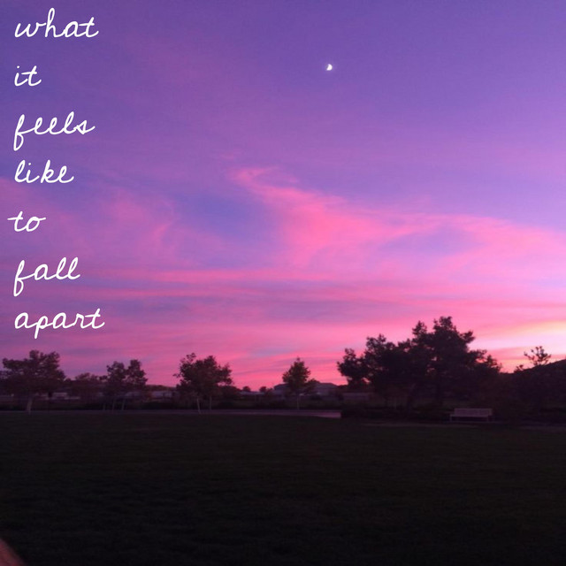 what it feels like to fall apart