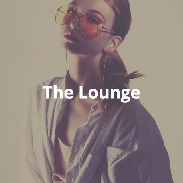 The Lounge: Chill, Trendy, Fashionable Electronic Dance Music cover art