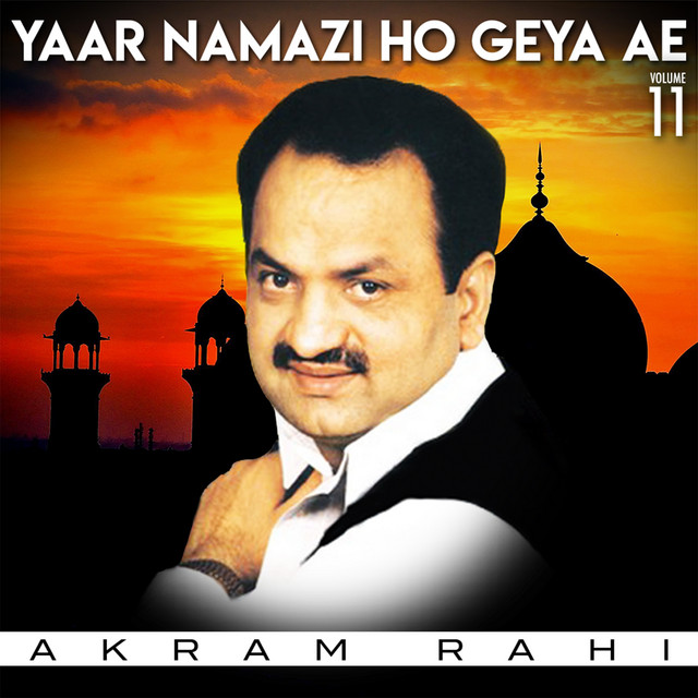 Yaar Namazi Ho Geya Ae, Vol. 11 - Album by Akram Rahi | Spotify