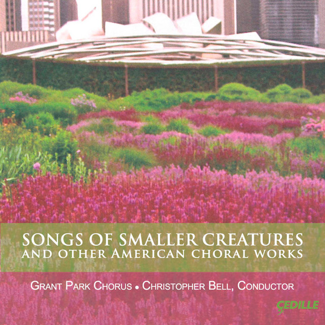 Songs of Smaller Creatures and Other American Choral Works cover art