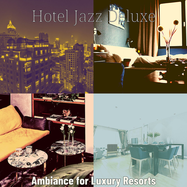 Ambiance for Luxury Resorts - Album by Hotel Jazz Deluxe | Spotify