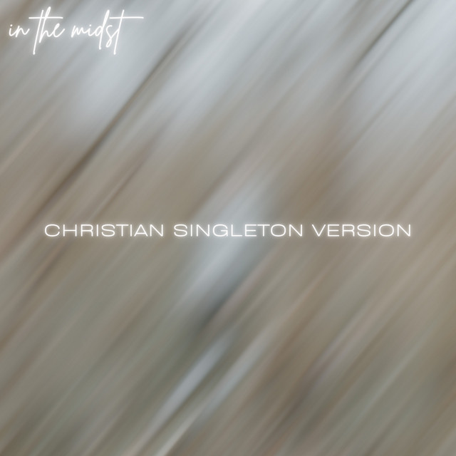 in the midst - Christian Singleton Version