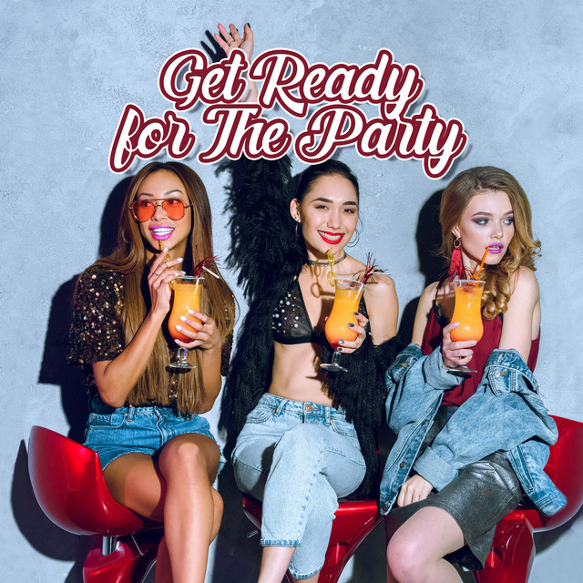 Get Ready For The Party - Listen and Get Into a Party Mood! cover art