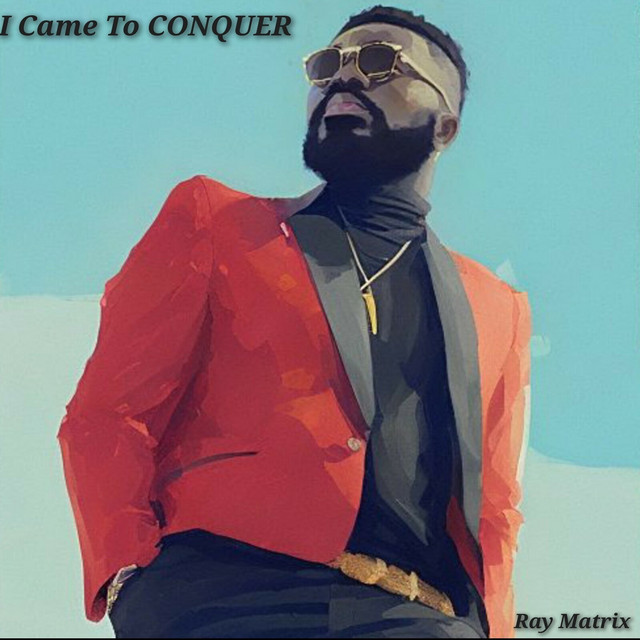 I Came to Conquer - Album by Ray Matrix | Spotify