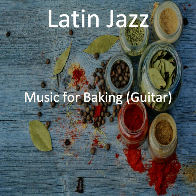 Music for Baking (Guitar) - Album by Latin Jazz | Spotify