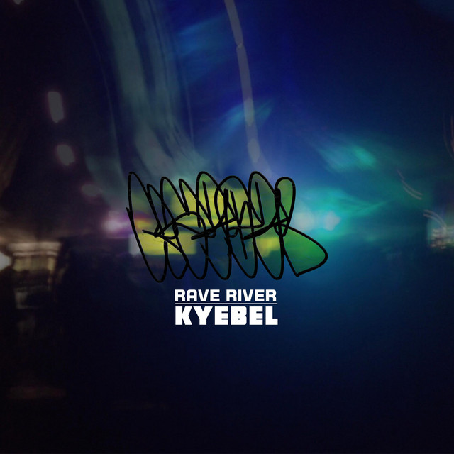 Rave River - Single by Kyebel | Spotify