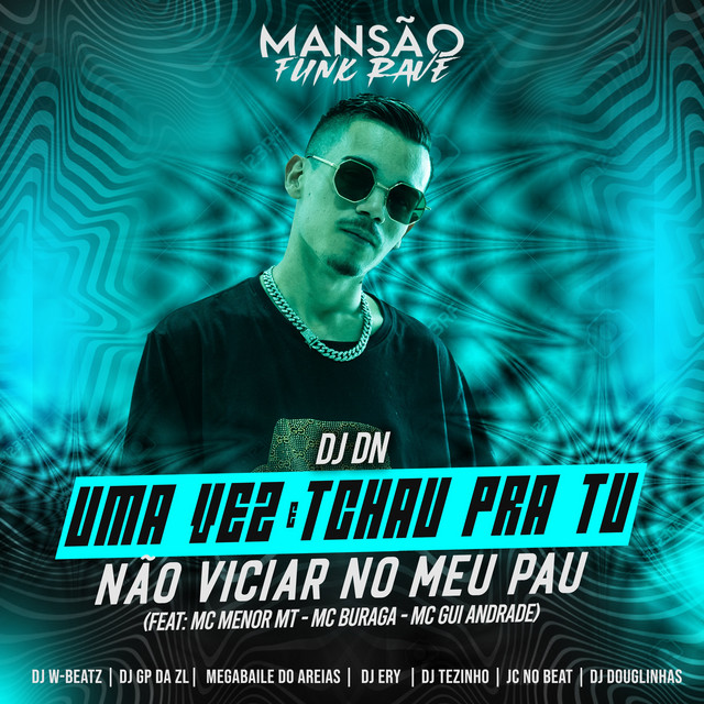 Uma Vez e Tchau pra Tu Não Viciar no Meu Pau (feat. MC Menor MT, MC Buraga, MC Gui Andrade, Megabaile Do Areias, GP DA ZL, DJ Douglinhas, DJ Ery, Dj W-Beatz, JC NO BEAT, MANSÃO FUNK RAVE & DJ Tezinho) - Mansão Funk Rave