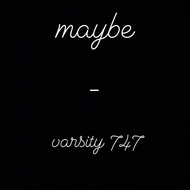 Maybe - Single by Varsity 747 | Spotify