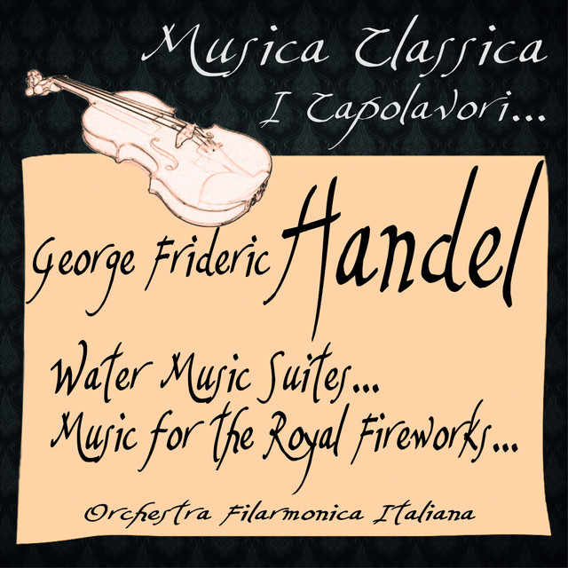 Handel: Water Music Suites... Music for the Royal Fireworks... (Musica Classica - I Capolavori...) cover art