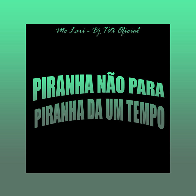 Piranha Não Para, Piranha da um Tempo