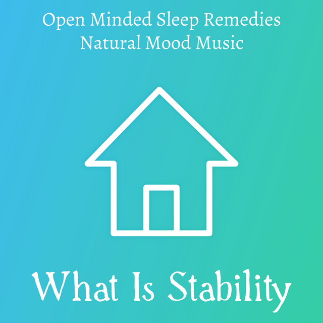 What Is Stability - Open Minded Sleep Remedies Natural Mood Music with ...