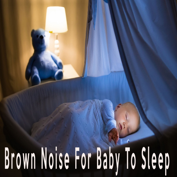 Brown Noise For Baby To Sleep Album by Color Noise Therapy Spotify