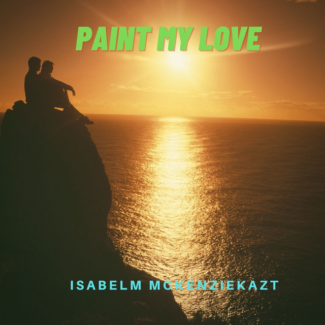 Paint My Love - Single by Isabelm Mckenziekazt | Spotify