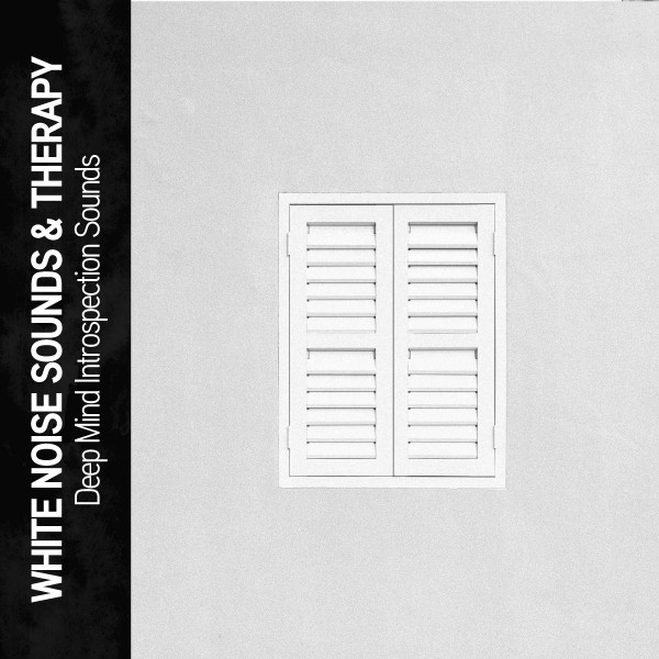 White Noise Sounds & Therapy: Deep Mind Introspection Sounds cover art