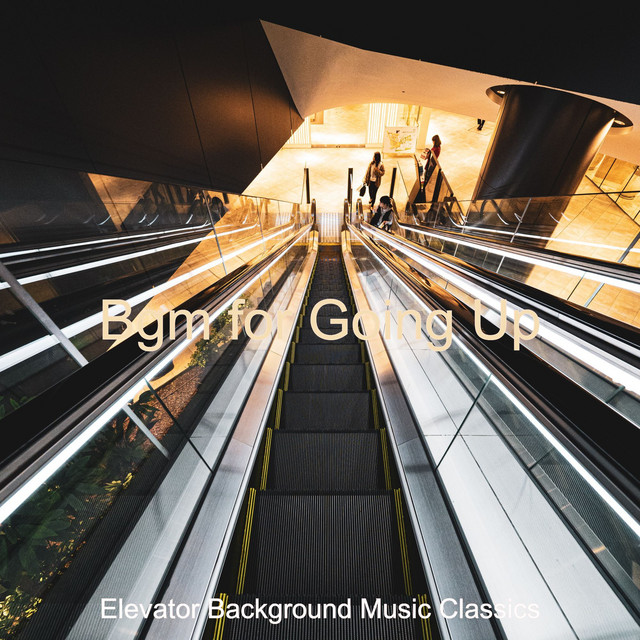 Bgm for Going Up - Album by Elevator Background Music Classics | Spotify