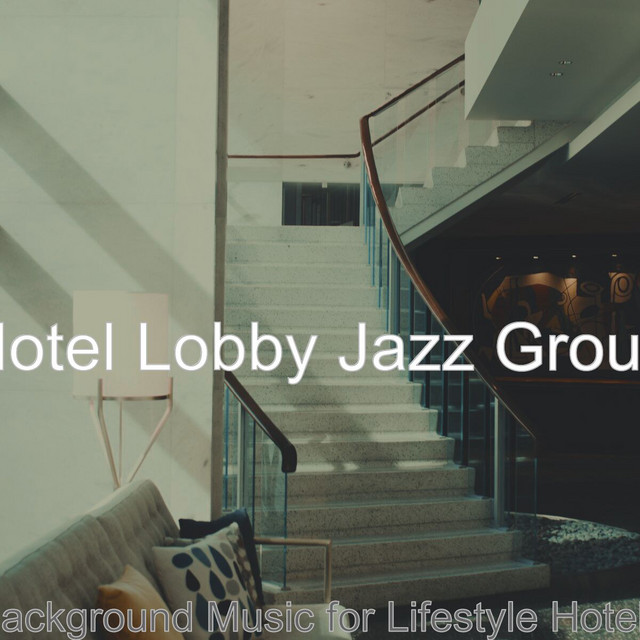 Background Music for Lifestyle Hotels - Album by Hotel Lobby Jazz Group ...