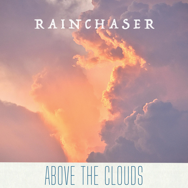 Above the Clouds - Single by Rainchaser | Spotify