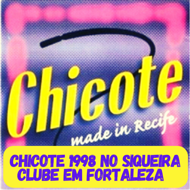Chicote 1998 no Siqueira Clube Em Fortaleza - Made In Recife (Ao Vivo) cover art