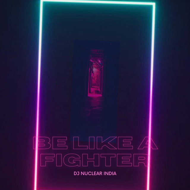 Be Like A Fighter - Single by DJ Nuclear India | Spotify