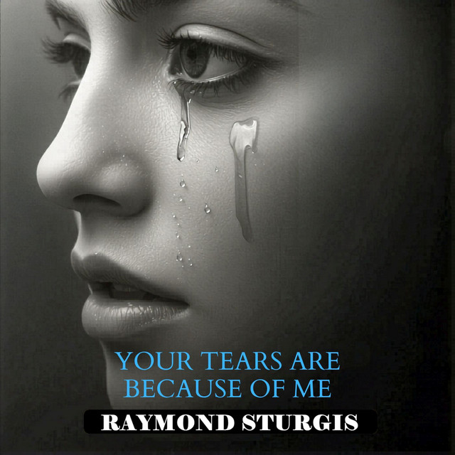 Your Tears are Because of Me