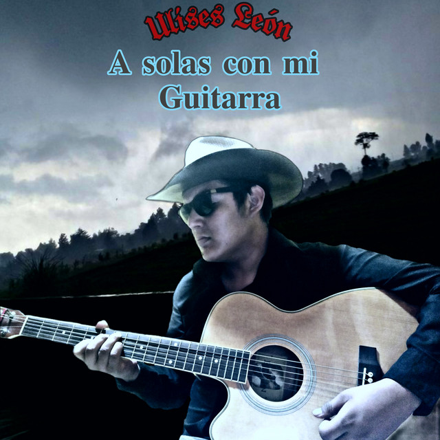 A solas con mi Guitarra - Album by Ulises León | Spotify