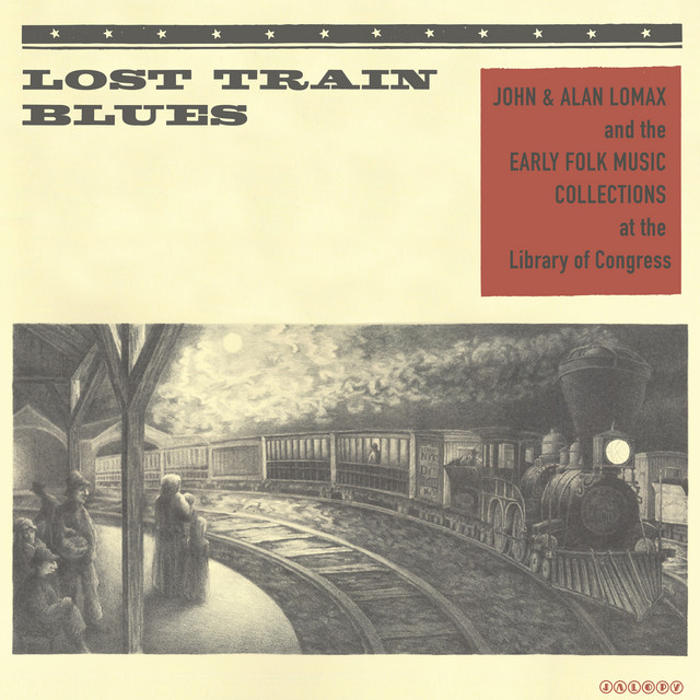 Lost Train Blues: John & Alan Lomax and the Early Folk Music Collections at the Library of Congress cover