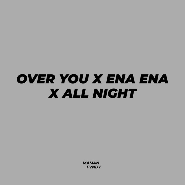 Over You X Ena Ena X All Night cover art