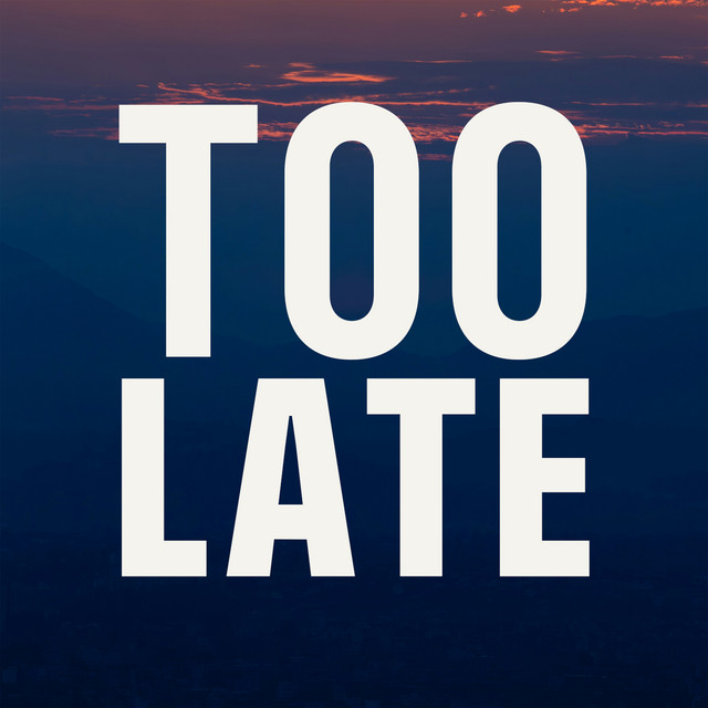 Too Late