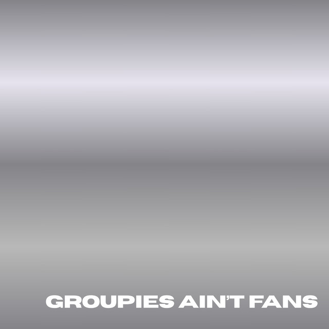 Groupies Ain't Fans