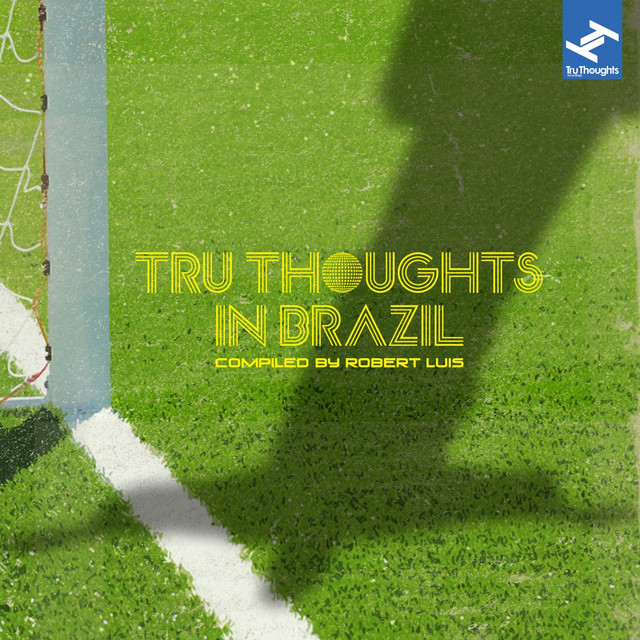 Tru Thoughts in Brazil Compiled By Robert Luis (From Samba to Sambass to Bossa Nova to Funk Carioca: Music from the South American Country of Brazil) cover art
